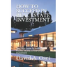 How to Succeed in Real Estate Investment: Your Best Guide To Successful Passive Income In Real Estate Investment
