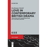 Love in Contemporary British Drama: Traditions and Transformations of a Cultural Emotion