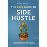 The 2022 Guide to Side Hustle: Proven online and offline strategies to make extra money in your spare time