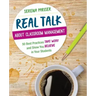 Real Talk about Classroom Management: 50 Best Practices That Work and Show You Believe in Your Students