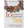 101 Ways to Treat Your Itch: From Roman Times to Victorian Times, From Old Wives Tales to Modern Medicine, and Every Itch Remedy in Between