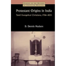 Protestant Origins in India: Tamil Evangelical Christians, 1706-1835