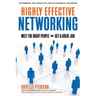 Highly Effective Networking: Meet the Right People and Get a Great Job