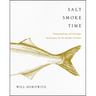 Salt Smoke Time: Homesteading and Heritage Techniques for the Modern Kitchen