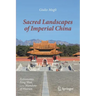 Sacred Landscapes of Imperial China: Astronomy, Feng Shui, and the Mandate of Heaven