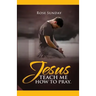 Jesus Teach Me How To Pray