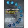 Natural Catastrophe Risk Management and Modelling: A Practitioner's Guide