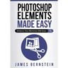 Photoshop Elements Made Easy: Enhance Your Memories With Ease