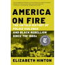 America on Fire: The Untold History of Police Violence and Black Rebellion Since the 1960s