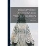 Primary Bible Questions for Young Children