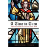 A Time to Turn: Anglican Readings for Lent and Easter Week