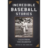 Incredible Baseball Stories: Amazing Tales from the Diamond