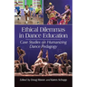 Ethical Dilemmas in Dance Education: Case Studies on Humanizing Dance Pedagogy