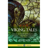 Viking Tales: A Book of Norse Mythology and Legends - Norwegian, Icelandic and Scandinavian Folklore