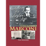Guglielmo Marconi: Building the Wireless Age