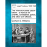The Massachusetts Peace Officer: A Manual for Sheriffs, Constables, Police, and Other Civil Officers.