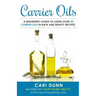 Carrier Oils: A beginner's guide to using over 40 carrier oils in bath and beauty recipes.