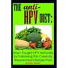 The ANTI HPV Diet: How I Fought HPV Naturally by Following This Carefully Researched Lifestyle Plan