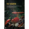 Fly Agaric: A Compendium of History, Pharmacology, Mythology, & Exploration