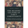 The Reading Culture of Early Christianity: The Production, Publication, Circulation, and Use of Books in the Early Christian Church