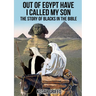 Out of Egypt Have I Called My Son The Story of Blacks In the Bible