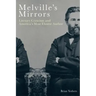 Melville's Mirrors: Literary Criticism and America's Most Elusive Author