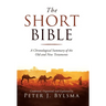 The Short Bible: A Chronological Summary of the Old and New Testaments