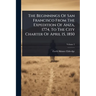 The Beginnings Of San Francisco From The Expedition Of Anza, 1774, To The City Charter Of April 15, 1850