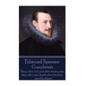 Edmund Spenser - Complaints: "Sleep after toil, port after stormy seas, Ease after war, death after life does greatly please."