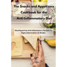The Snacks and Appetizers Cookbook for the Anti-Inflammatory Diet: Mouthwatering Anti-Inflammatory Recipes To Fight Inflammation on Breaks