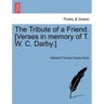 The Tribute of a Friend. [verses in Memory of T. W. C. Darby.]