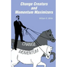 Change Creators and Momentum Maximizers: A different view of management's role