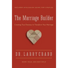 The Marriage Builder: Creating True Oneness to Transform Your Marriage