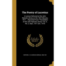 The Poetry of Lucretius: A Lecture Delivered at the John Rylands Library on the 14th February, 1917 ... Reprinted From "The Bulletin of the Joh