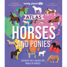 Lonely Planet Kids Atlas of Horses and Ponies: Discover the A-Neigh-Zing World of Horses