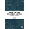Nature, Art, and Education in East Asia: Philosophical Connections