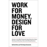 Work for Money, Design for Love: Answers to the Most Frequently Asked Questions about Starting and Running a Successful Design Business