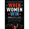 When Women Win: Emily's List and the Rise of Women in American Politics