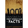 1001 Fantastic First World War Facts