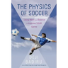The Physics of Soccer: Using Math and Science to Improve Your Game