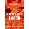 Orange-Collar Labor: Work and Inequality in Prison