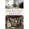 Abigail Scott Duniway and Susan B. Anthony in Oregon: Hesitate No Longer