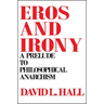 Eros and Irony: A Prelude to Philosophical Anarchism