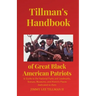 Tillman's Handbook of Great Black American Patriots: and Guide to the National Parks and Landmarks, Statues, Museums, and Historic Places dedicated to