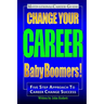 Change Your Career Baby Boomers!: Motivational Career Guide