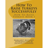 How To Raise Turkeys Successfully: How To Raise Turkeys Book 1
