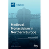 Medieval Monasticism in Northern Europe
