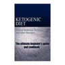 Ketogenic Diet - Natural treatment for Epilepsy and other disorders: The beginner's guide and cookbook