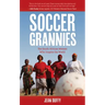 Soccer Grannies: The South African Women Who Inspire the World