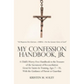 My Confession Handbook, Jr.: A Child's Worry-Free Handbook to the Treasure of the Sacrament of Reconciliation Great for Saints-In-Training, Ages 7
